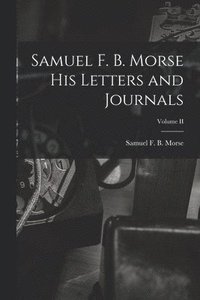 bokomslag Samuel F. B. Morse His Letters and Journals; Volume II