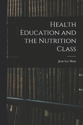 bokomslag Health Education and the Nutrition Class