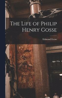 bokomslag The Life of Philip Henry Gosse