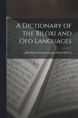 A Dictionary of the Biloxi and Ofo Languages 1