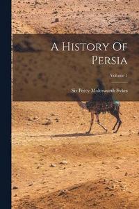 bokomslag A History Of Persia; Volume 1