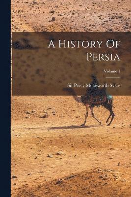 A History Of Persia; Volume 1 1