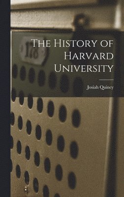 Josiah Quincy, Quincy, Josiah - History of Harvard University, Inbunden