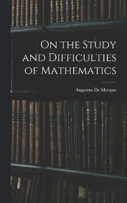 bokomslag On the Study and Difficulties of Mathematics