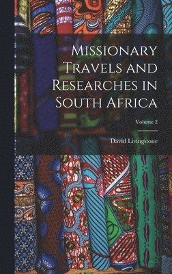 David Livingstone - Missionary Travels and Researches in South Africa; Volume 2, Inbunden