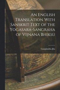 bokomslag An English Translation With Sanskrit Text of the Yogasara-sangraha of Vijnana Bhiksu