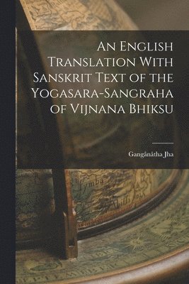 English Translation With Sanskrit Text of the Yogasara-sangraha of Vijnana Bhiksu