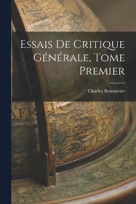 Essais de Critique Gnrale, Tome Premier 1