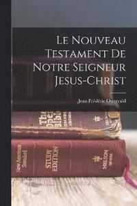 bokomslag Le Nouveau Testament de Notre Seigneur Jesus-Christ