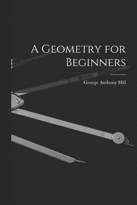George Anthony Hill - Geometry for Beginners, Häftad
