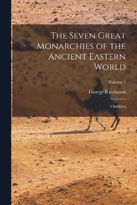 George Rawlinson - Seven Great Monarchies of the Ancient Eastern World, Häftad