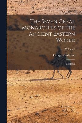 The Seven Great Monarchies of the Ancient Eastern World 1