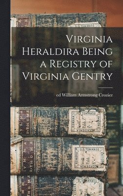 bokomslag Virginia Heraldira Being a Registry of Virginia Gentry