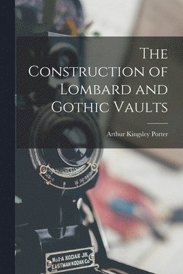 bokomslag The Construction of Lombard and Gothic Vaults