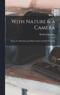 With Nature & a Camera; Being the Adventures and Observations of a Field Naturalist 1