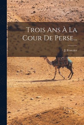 Trois Ans  La Cour De Perse... 1