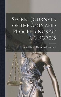 Secret Journals of the Acts and Proceedings of Congress, Inbunden