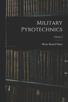 Henry Burnell Faber - Military Pyrotechnics; Volume 3, Häftad