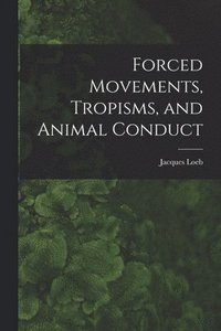 bokomslag Forced Movements, Tropisms, and Animal Conduct