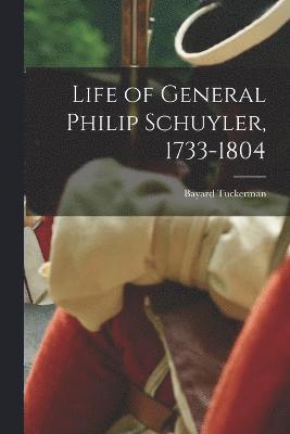 Life of General Philip Schuyler, 1733-1804 1