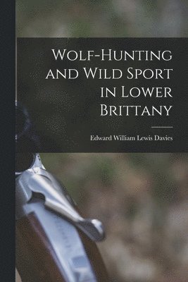 bokomslag Wolf-hunting and Wild Sport in Lower Brittany