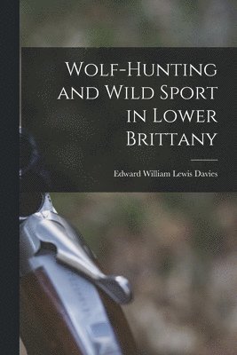 Wolf-hunting and Wild Sport in Lower Brittany 1