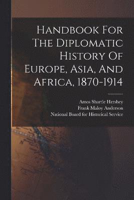 Handbook For The Diplomatic History Of Europe, Asia, And Africa, 1870-1914 1