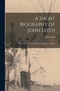 bokomslag A Short Biography of John Leith