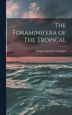 The Foraminifera of The Tropical 1