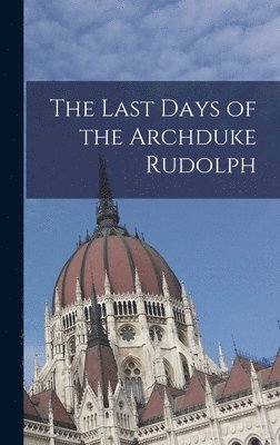 bokomslag The Last Days of the Archduke Rudolph