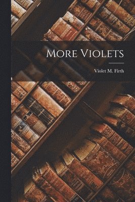 Violet M Firth - More Violets, Häftad