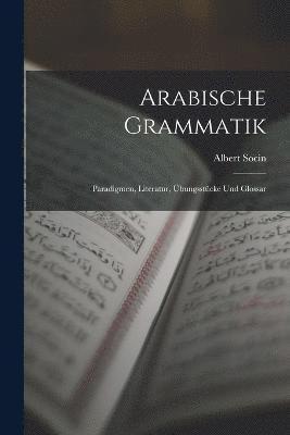 Arabische Grammatik; Paradigmen, Literatur, bungsstcke und Glossar 1