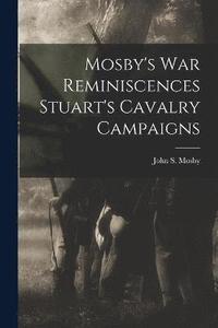 bokomslag Mosby's war Reminiscences Stuart's Cavalry Campaigns