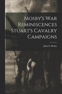 bokomslag Mosby's war Reminiscences Stuart's Cavalry Campaigns