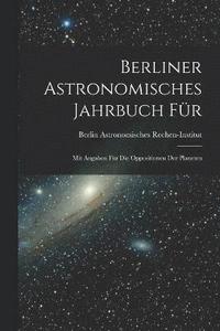 bokomslag Berliner Astronomisches Jahrbuch fr