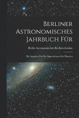 bokomslag Berliner Astronomisches Jahrbuch fr