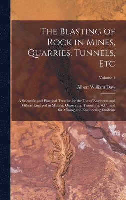 The Blasting of Rock in Mines, Quarries, Tunnels, Etc 1