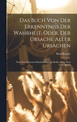 bokomslag Das Buch Von Der Erkenntniss Der Wahrheit, Oder, Der Ursache Aller Ursachen