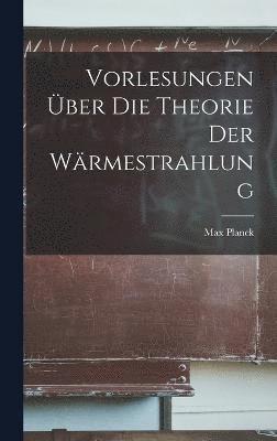 Vorlesungen ber Die Theorie Der Wrmestrahlung 1