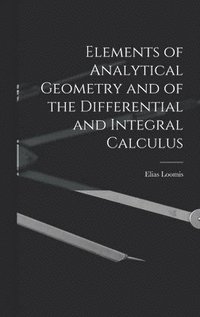 bokomslag Elements of Analytical Geometry and of the Differential and Integral Calculus