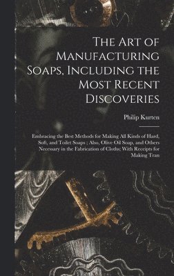 bokomslag Art of Manufacturing Soaps, Including the Most Recent Discoveries