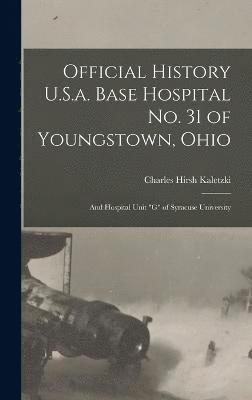 Charles Hirsh Kaletzki - Official History U.S.a. Base Hospital No. 31 of Youngstown, Ohio, Inbunden