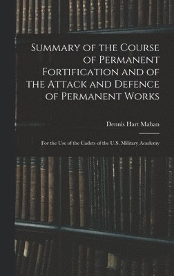 bokomslag Summary of the Course of Permanent Fortification and of the Attack and Defence of Permanent Works