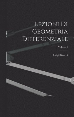 Lezioni Di Geometria Differenziale; Volume 1