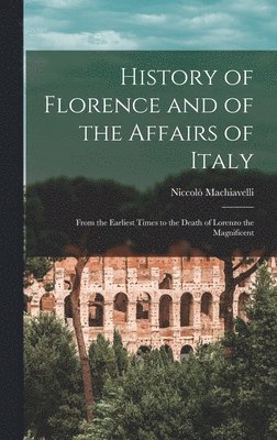 bokomslag History of Florence and of the Affairs of Italy