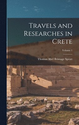 Thomas Abel Brimage Spratt - Travels and Researches in Crete; Volume 1, Inbunden