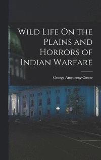bokomslag Wild Life On the Plains and Horrors of Indian Warfare