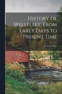 bokomslag History of Wellfleet, From Early Days to Present Time