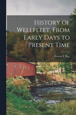 bokomslag History of Wellfleet, From Early Days to Present Time