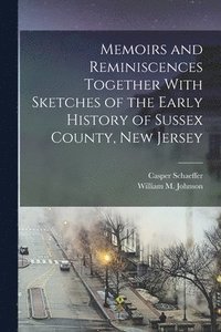 bokomslag Memoirs and Reminiscences Together With Sketches of the Early History of Sussex County, New Jersey